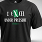 I Excel Under Pressure T-Shirt