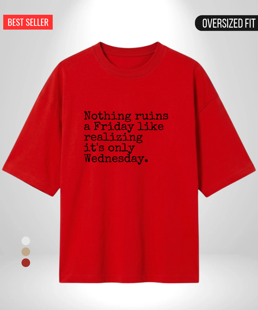 Nothing ruins a Friday like realizing its Wednesday Oversized T-Shirt